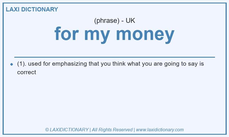 Definition for my money in British English