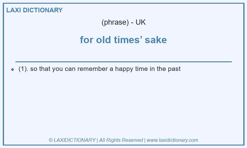 Definition for old times’ sake in British English