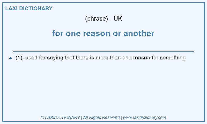 Definition for one reason or another in British English