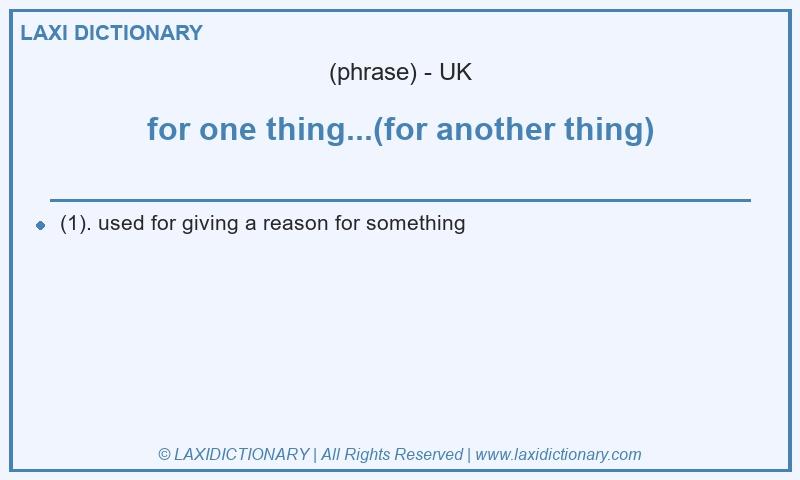 Definition for one thing...(for another thing) in British English
