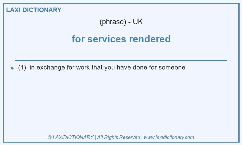 Definition for services rendered in British English