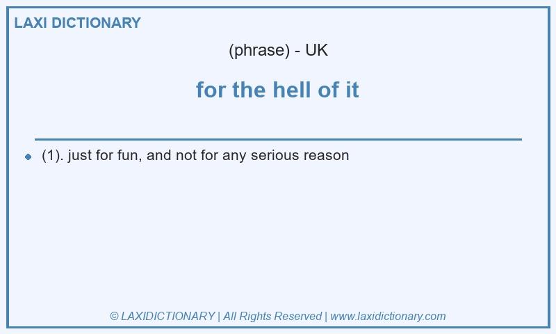 Definition for the hell of it in British English