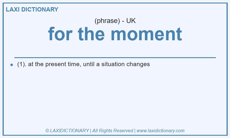Definition for the moment in British English