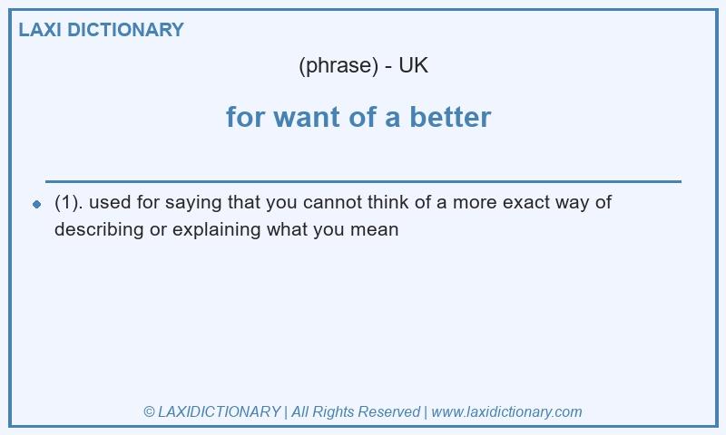 Definition for want of a better in British English