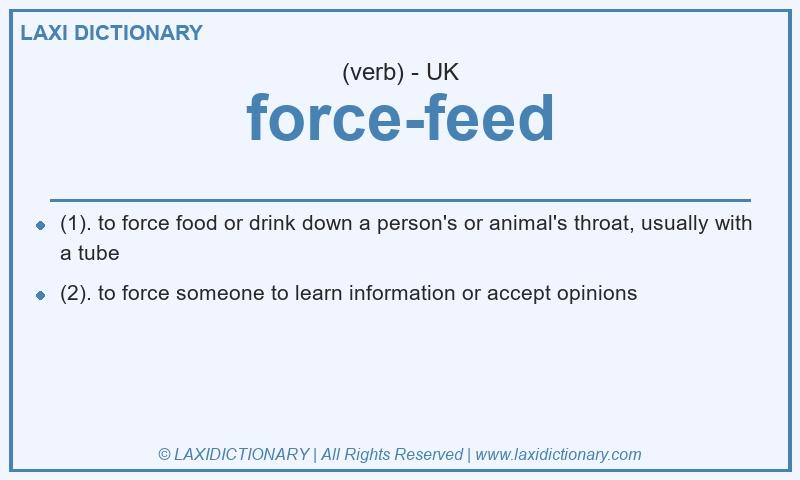 Definition force-feed in British English
