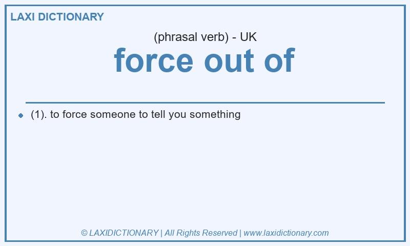 Definition force out of in British English