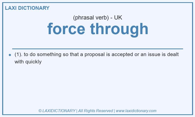 Definition force through in British English