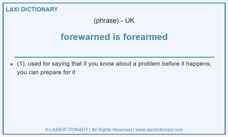 Definition forewarned is forearmed in British English