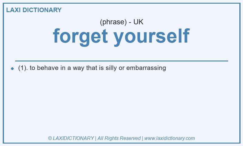 Definition forget yourself in British English