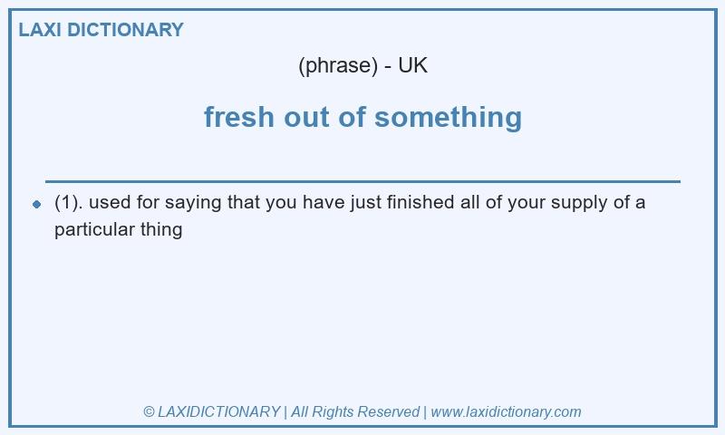 Definition fresh out of something in British English