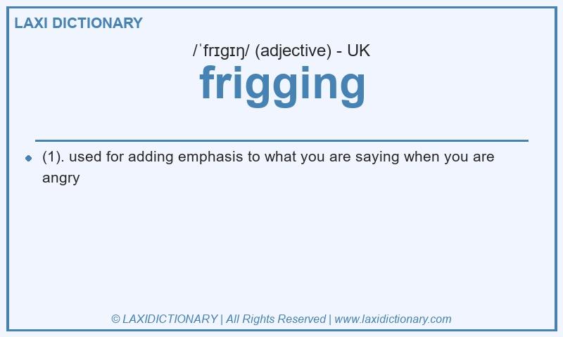 Definition frigging in British English