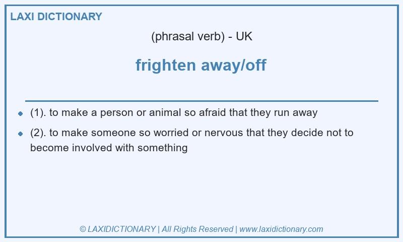 Definition frighten away/off in British English