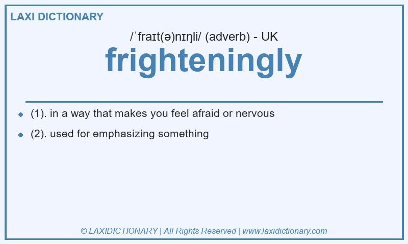 Definition frighteningly in British English