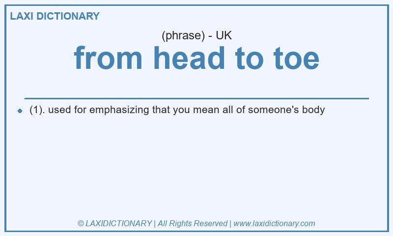 Definition from head to toe in British English