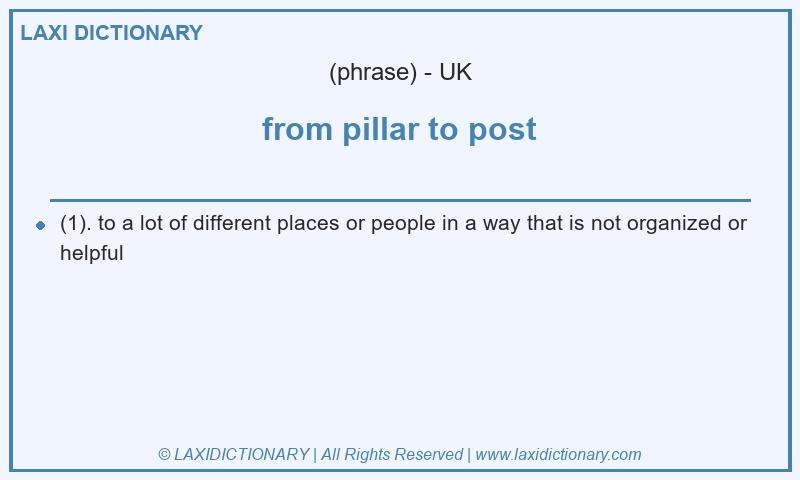 Definition from pillar to post in British English