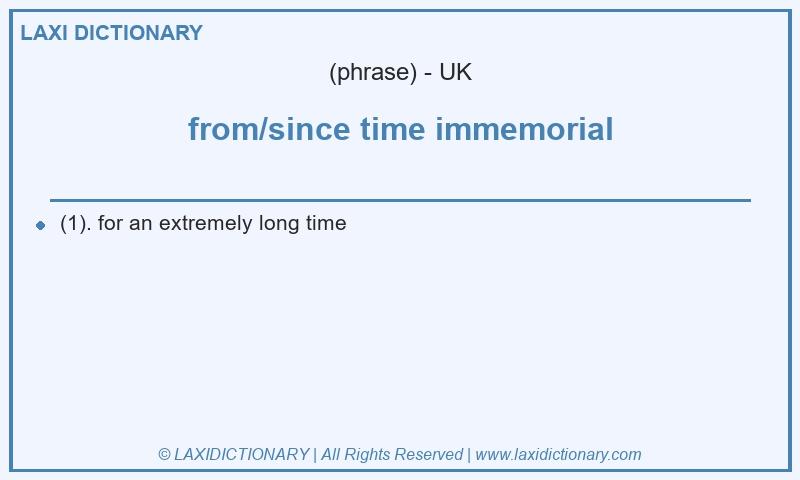 Definition from/since time immemorial in British English