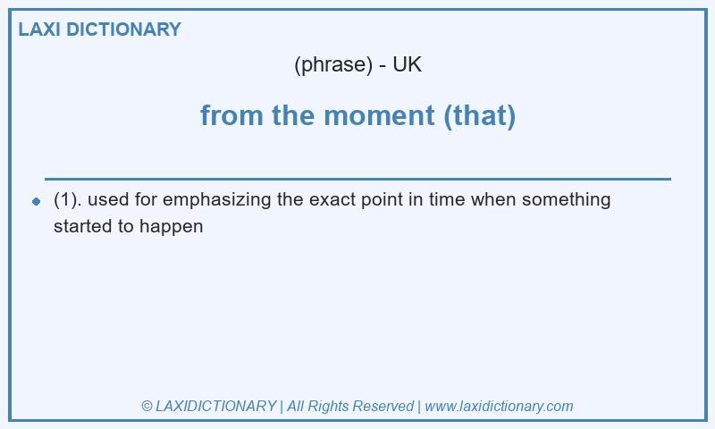 Definition from the moment (that) in British English
