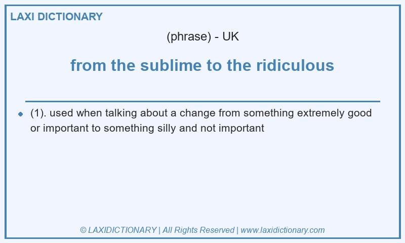 Definition from the sublime to the ridiculous in British English