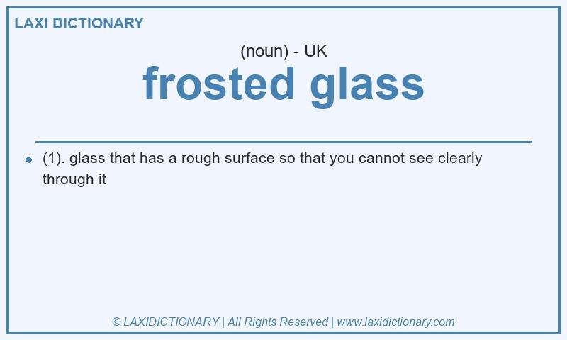Definition frosted glass in British English