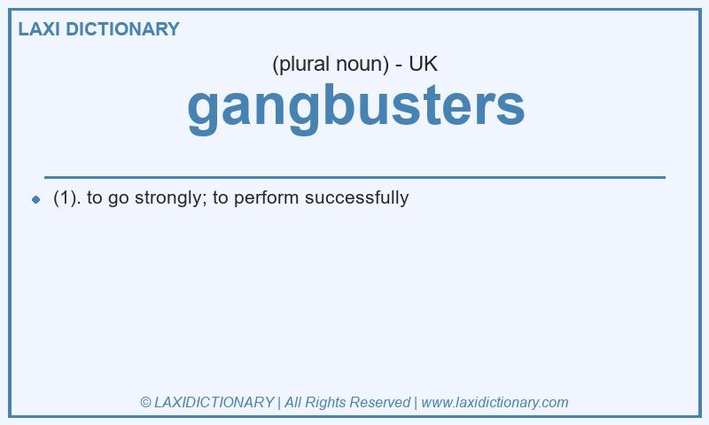 Definition gangbusters in British English