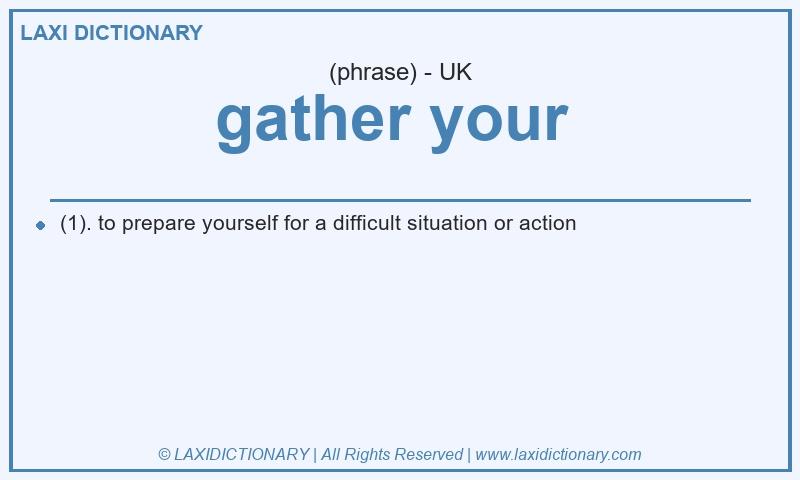 Definition gather your in British English