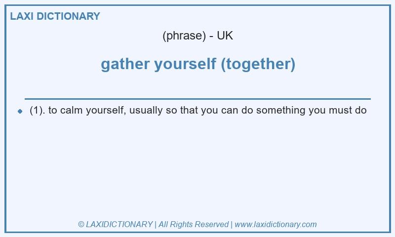 Definition gather yourself (together) in British English