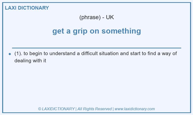 Definition get a grip on something in British English