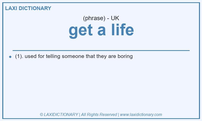 Definition get a life in British English