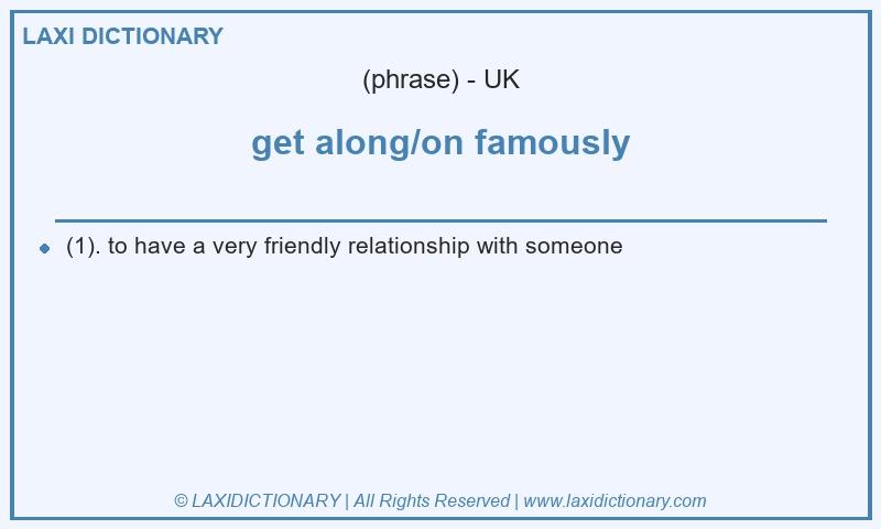 Definition get along/on famously in British English