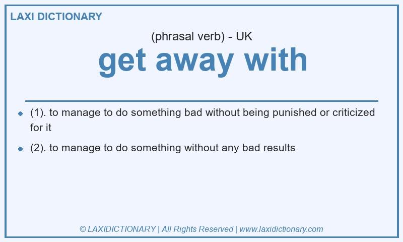 Definition get away with in British English