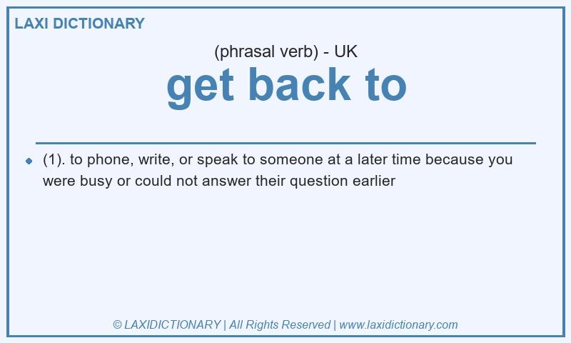 Definition get back to in British English