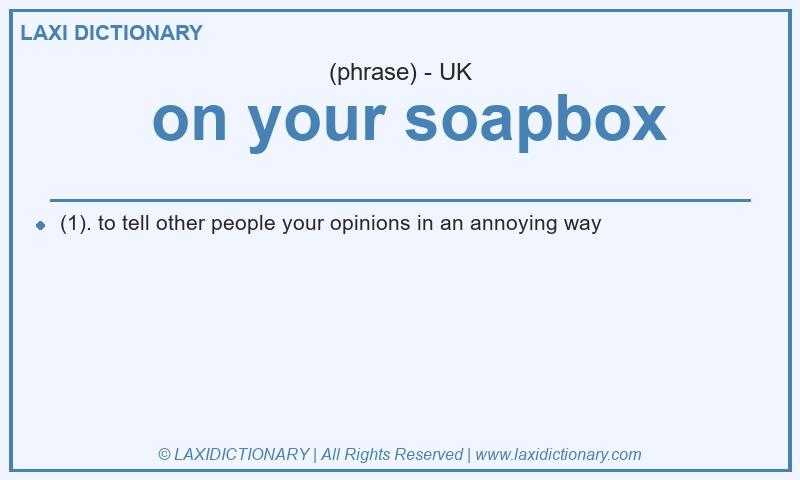 Definition  on your soapbox in British English