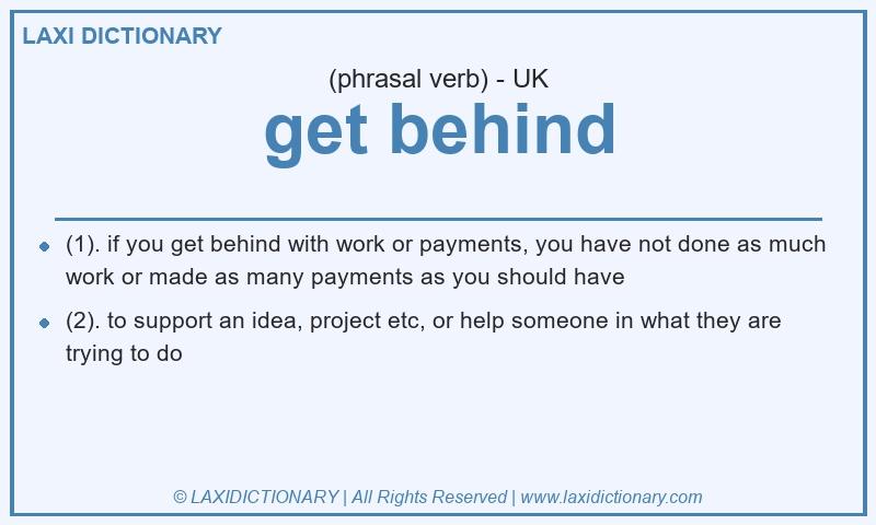 Definition get behind in British English