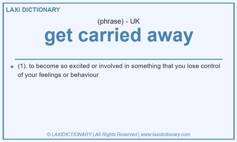 Definition get carried away in British English