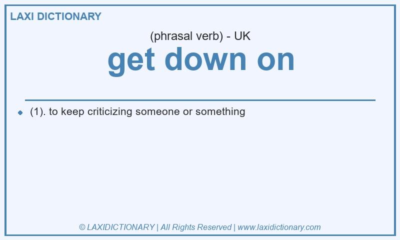 Definition get down on in British English
