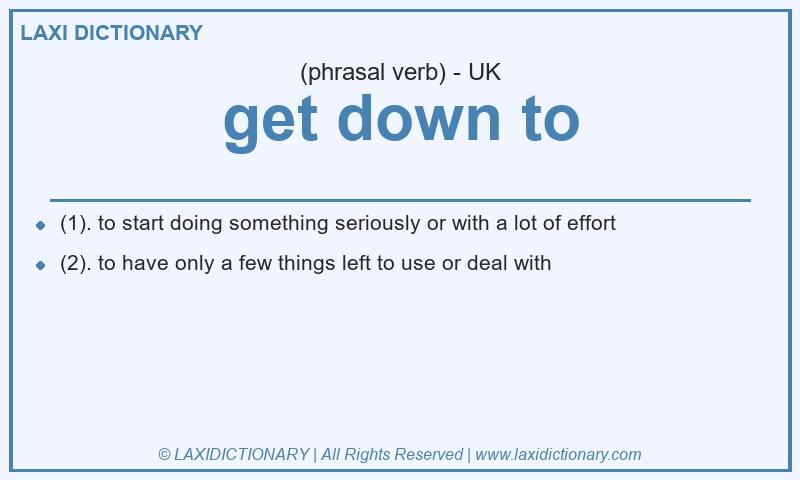 Definition get down to in British English