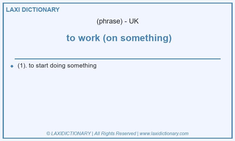 Definition  to work (on something) in British English