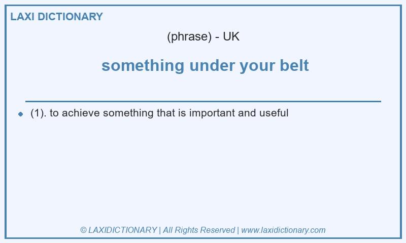 Definition something under your belt in British English