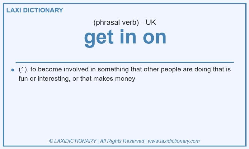 Definition get in on in British English