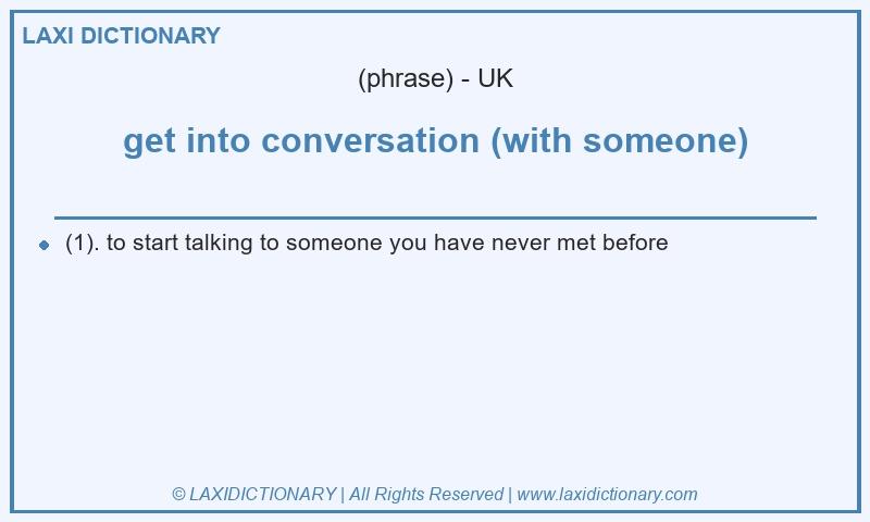 Definition get into conversation (with someone) in British English