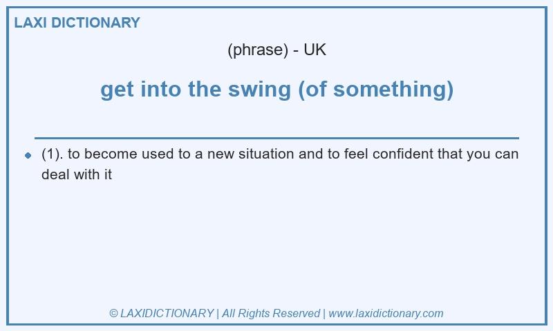 Definition get into the swing (of something) in British English