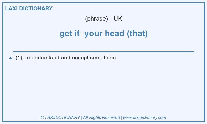 Definition get it your head (that) in British English