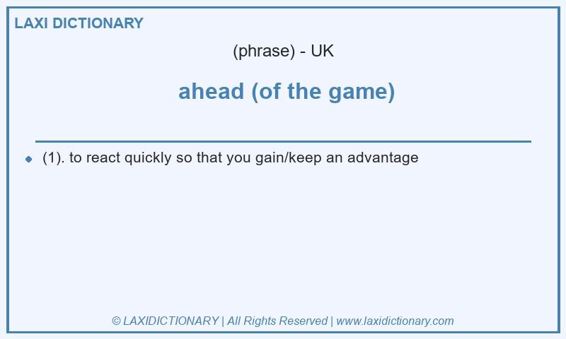 Definition ahead (of the game) in British English