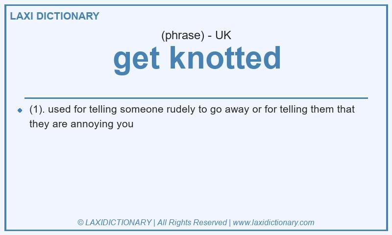 Definition get knotted in British English