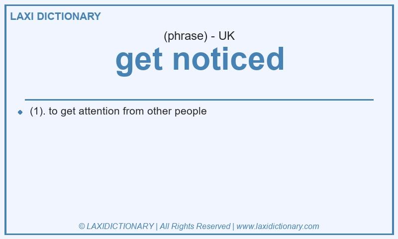 Definition get noticed in British English
