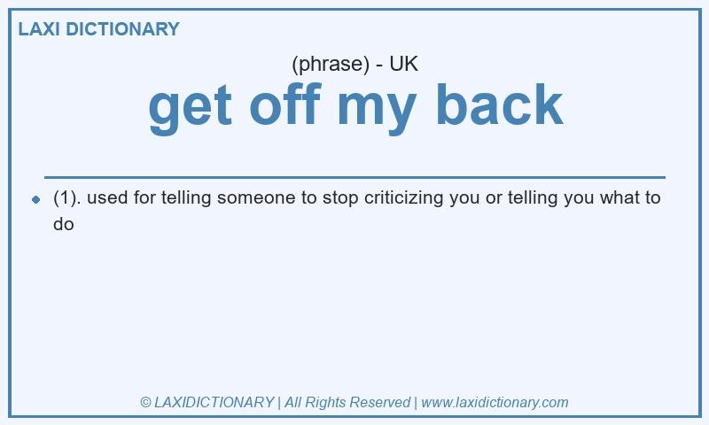 Definition get off my back in British English