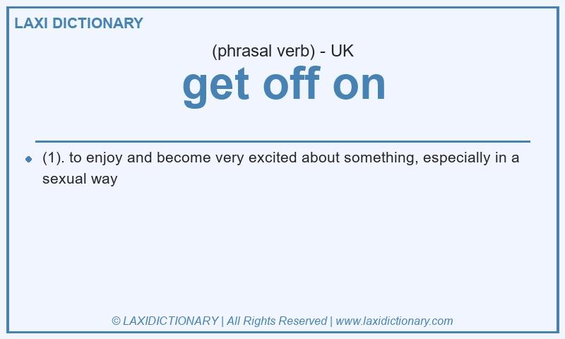 Definition get off on in British English