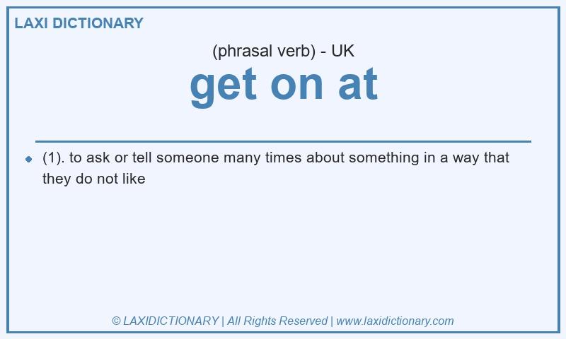 Definition get on at in British English