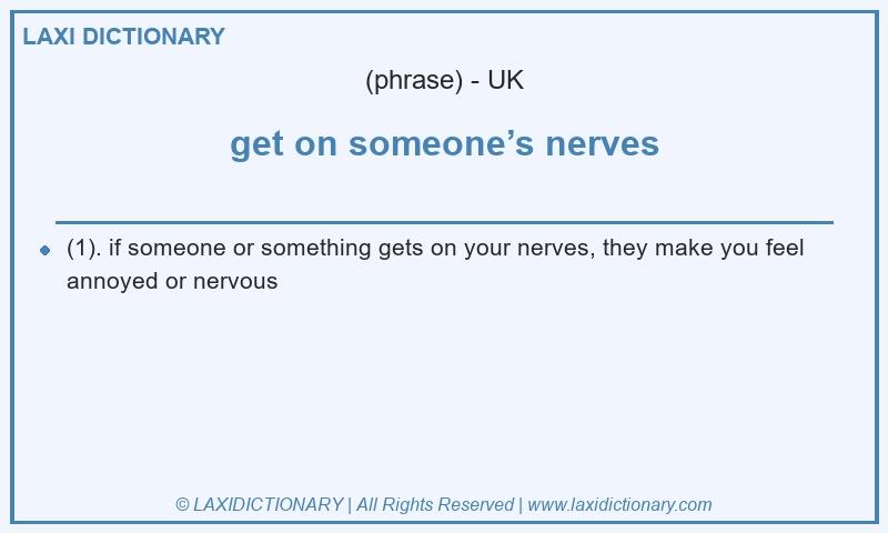 Definition get on someone’s nerves in British English