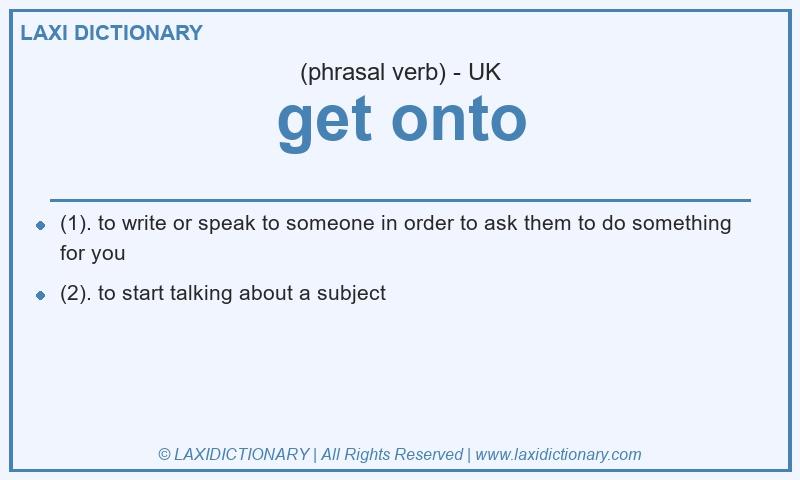 Definition get onto in British English